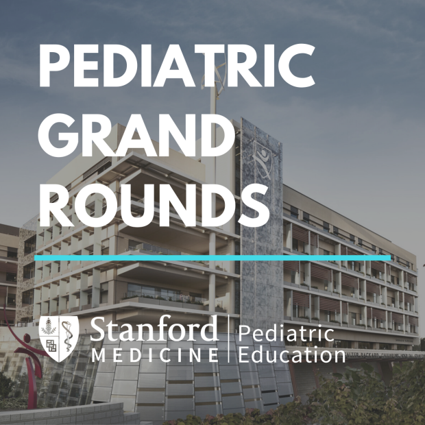 Pediatric Grand Rounds at Stanford Pediatrics
